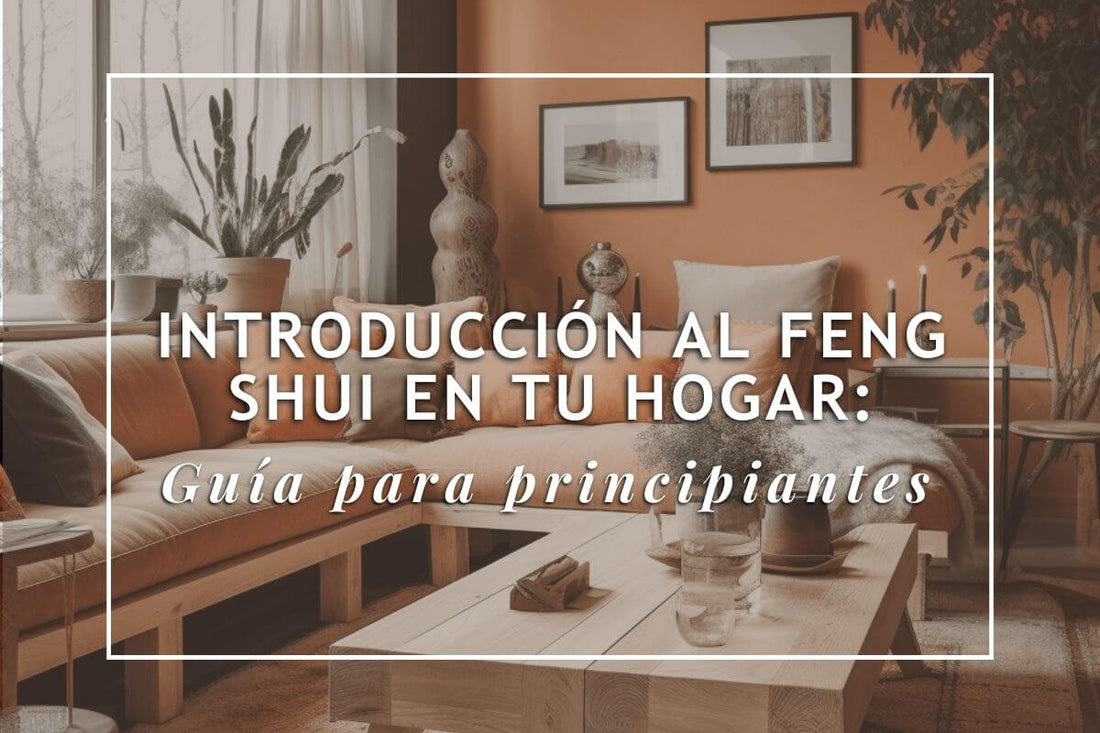 Introducción al Feng Shui en tu hogar: Guía completa para principiantes